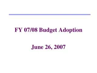 FY 07/08 Budget Adoption June 26, 2007