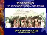 “MALAYAJA” FOR EMPOWERING TRIBAL COMMUNITIES - slide 1