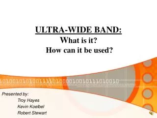 ULTRA-WIDE BAND: W hat is it? How can it be used?