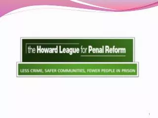 (1.) What are the key objectives of the Howard League for Penal Reform?