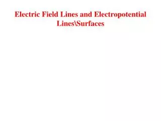 Electric Field Lines and Electropotential Lines\Surfaces