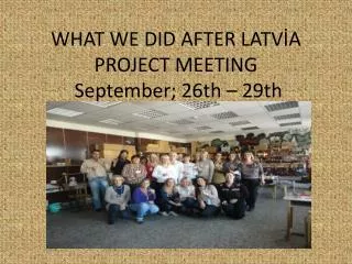 WHAT WE DID AFTER LATVİA PROJECT MEETING September ; 26th – 29th