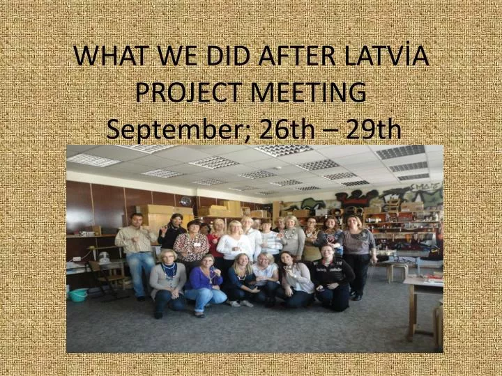 what we did after latv a project meeting september 26th 29th