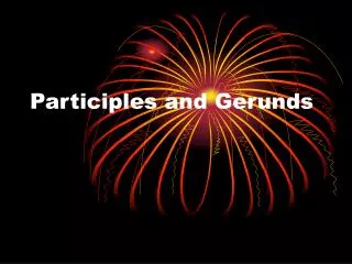 Participles and Gerunds