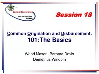 C ommon O rigination and D isbursement: 101:The Basics