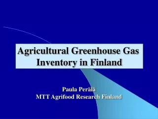 Paula Perälä MTT Agrifood Research Finland