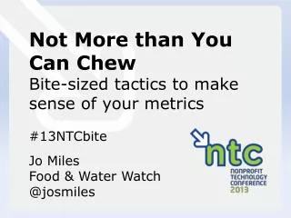 Not More than You Can Chew Bite-sized tactics to make sense of your metrics #13NTCbite