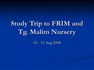 Study Trip to FRIM and Tg. Malim Nursery
