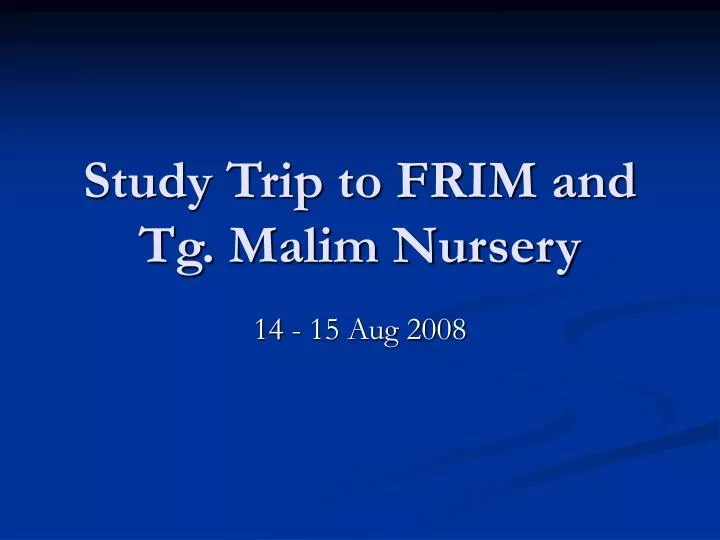 study trip to frim and tg malim nursery