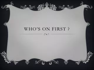 Who’s on first ?