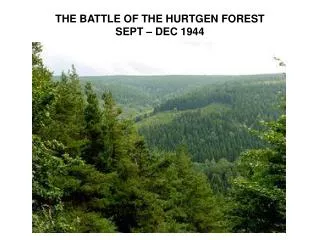 THE BATTLE OF THE HURTGEN FOREST SEPT – DEC 1944