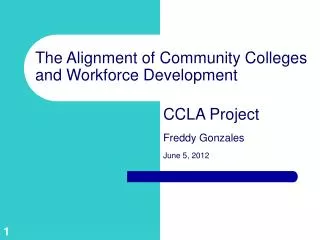 The Alignment of Community Colleges and Workforce Development	 				CCLA Project Freddy Gonzales