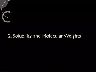 2. Solubility and Molecular Weights