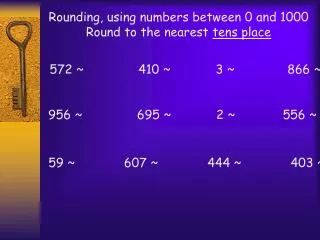 Rounding, using numbers between 0 and 1000 Round to the nearest tens place