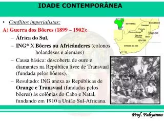 Conflitos imperialistas: A) Guerra dos Bôeres (1899 – 1902): África do Sul.