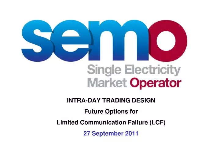 intra day trading design future options for limited communication failure lcf 27 september 2011