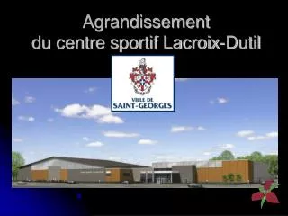 Agrandissement du centre sportif Lacroix-Dutil