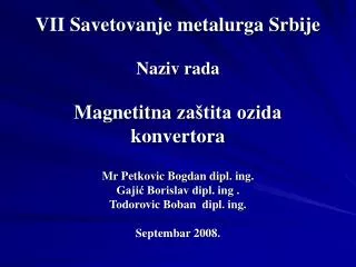 VII Savetovanje metalurga Srbije Naziv rada Magnetitna zaštita ozida konvertora