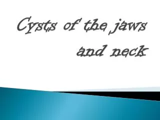 Cysts of the jaws and neck