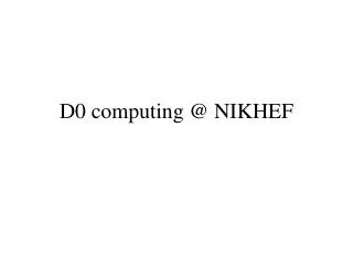 D0 computing @ NIKHEF