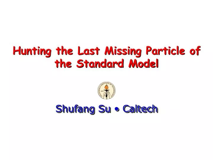 hunting the last missing particle of the standard model