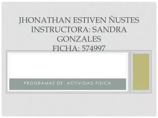 Jhonathan estiven ñustes instructora: Sandra Gonzales ficha: 574997