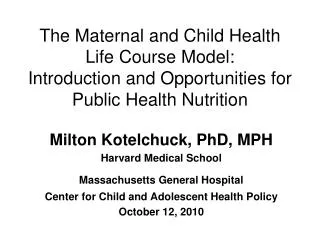 Milton Kotelchuck, PhD, MPH Harvard Medical School Massachusetts General Hospital
