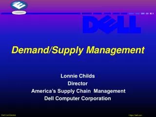 Lonnie Childs Director America’s Supply Chain Management Dell Computer Corporation