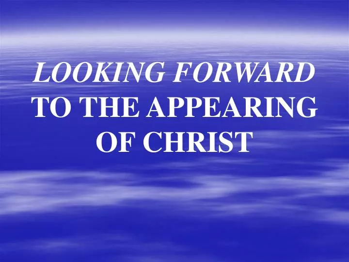 looking forward to the appearing of christ