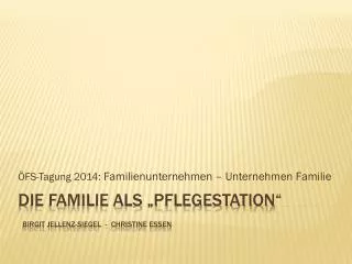 Die Familie als „Pflegestation“ birgit jellenz -siegel - Christine Essen
