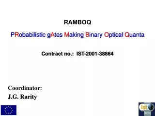 RAMBOQ P R obabilistic g A tes M aking B inary O ptical Q uanta Contract no.: IST-2001-38864