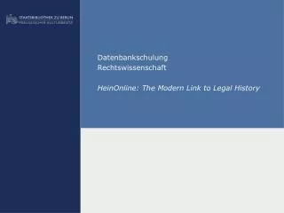 Datenbankschulung Rechtswissenschaft HeinOnline: The Modern Link to Legal History