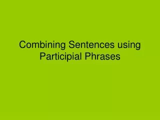 Combining Sentences using Participial Phrases