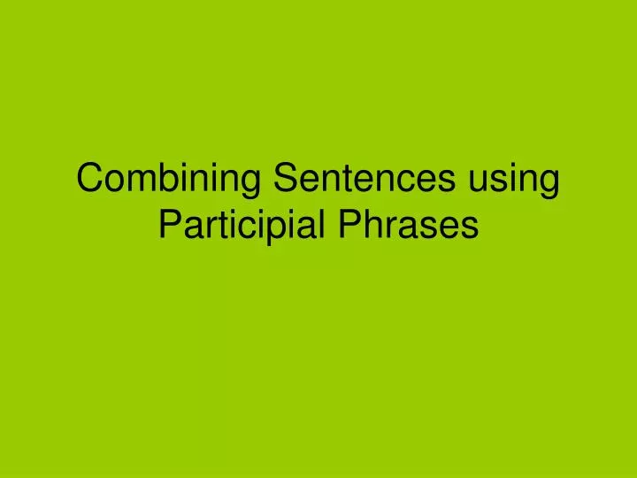 combining sentences using participial phrases