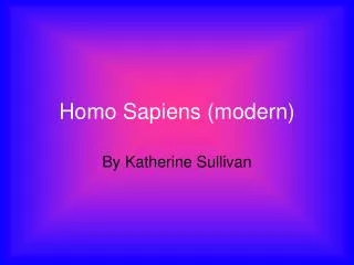 Homo Sapiens (modern)