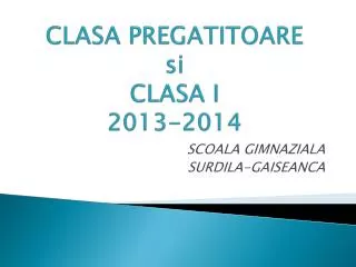 CLASA PREGATITOARE si CLASA I 2013-2014