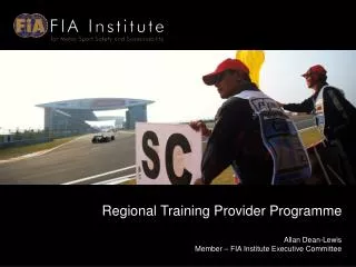 Regional Training Provider Programme Allan Dean-Lewis Member – FIA Institute Executive Committee
