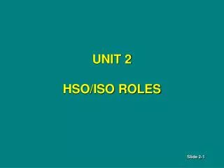 UNIT 2 HSO/ISO ROLES