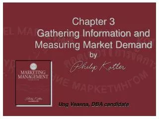 Chapter 3 Gathering Information and Measuring Market Demand by Ung Veasna, DBA candidate