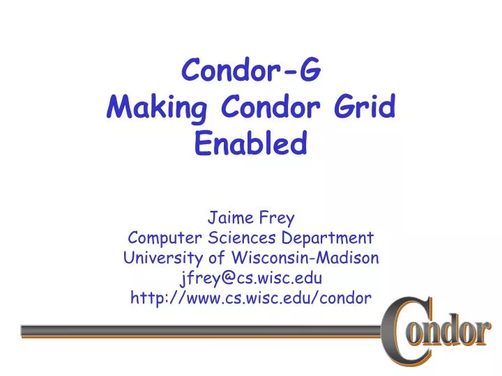 condor g making condor grid enabled
