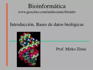 Bioinformática geocities/mirkozimic/bioinfo Introducción, Bases de datos biológicas