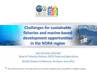 Carl-Christian Schmidt* Head of Fisheries Policies, OECD Trade and Agriculture