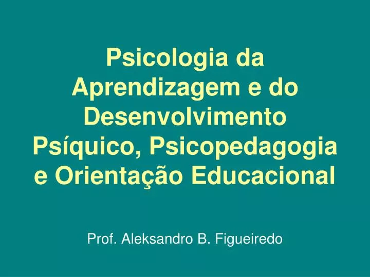 psicologia da aprendizagem e do desenvolvimento ps quico psicopedagogia e orienta o educacional