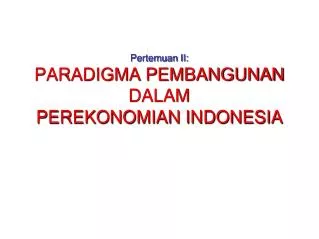 Pertemuan II: PARADIGMA PEMBANGUNAN DALAM PEREKONOMIAN INDONESIA