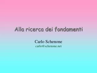 Alla ricerca dei fondamenti Carlo Schenone carlo@schenone
