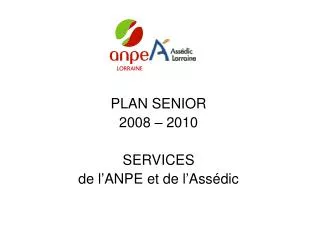 PLAN SENIOR 2008 – 2010 SERVICES de l’ANPE et de l’Assédic