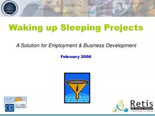 Waking up Sleeping Projects A Solution for Employment &amp; Business Development February 2006