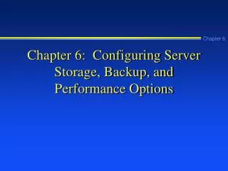 Chapter 6: Configuring Server Storage, Backup, and Performance Options