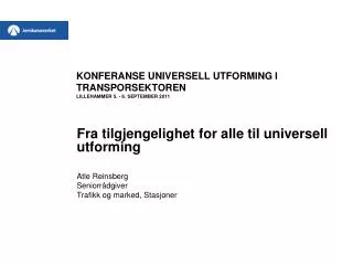 KONFERANSE UNIVERSELL UTFORMING I TRANSPORSEKTOREN LILLEHAMMER 5. - 6. SEPTEMBER 2011