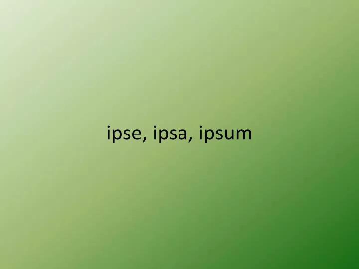 ipse ipsa ipsum